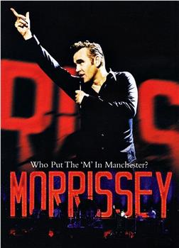Morrissey: Who Put the M in Manchester在线观看和下载