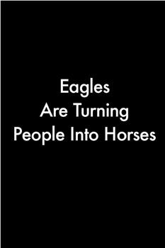 Eagles Are Turning People Into Horses在线观看和下载