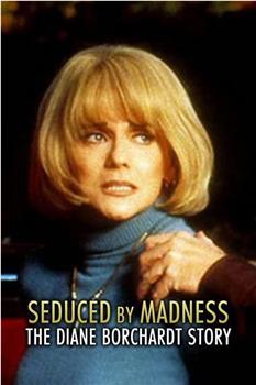 Seduced by Madness: The Diane Borchardt Story在线观看和下载
