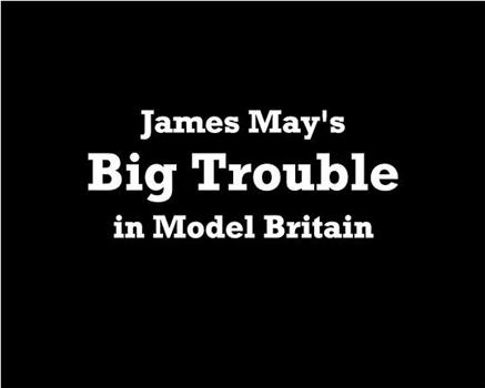 James May's Big Trouble in Model Britain在线观看和下载