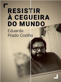 Resistir à Cegueira do Mundo - Eduardo Prado Coelho在线观看和下载