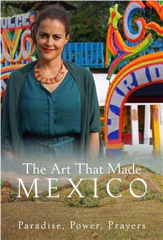 The Art That Made Mexico: Paradise, Power and Prayers在线观看和下载