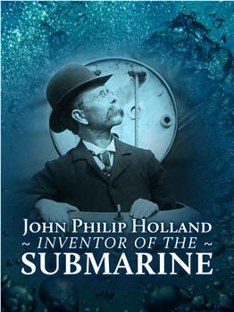 约翰·菲利普·霍兰：现代潜艇创造者在线观看和下载