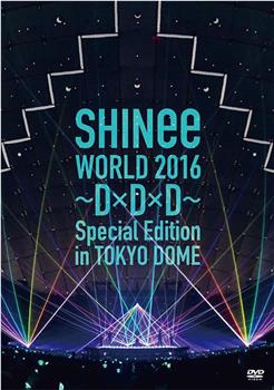 SHINee WORLD 2016～D×D×D～ Special Edition in TOKYO DOME在线观看和下载