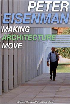 Peter Eisenman: Making Architecture Move在线观看和下载