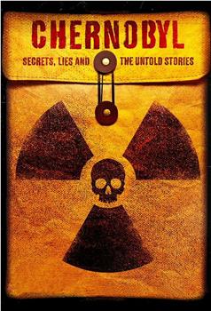 Chernobyl: Secrets, Lies and the Untold Stories在线观看和下载