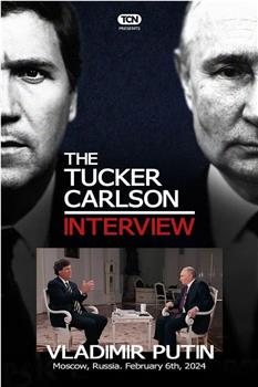 Tucker Carlson: The Vladimir Putin Interview在线观看和下载