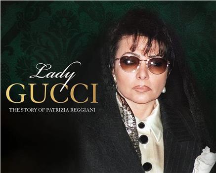 Lady Gucci: The Story of Patrizia Reggiani在线观看和下载