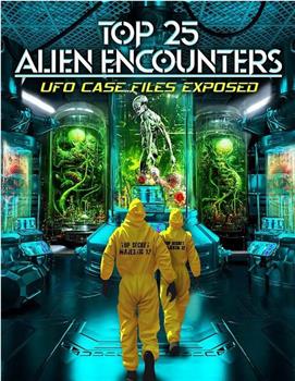 Top 25 Alien Encounters: UFO Case Files Exposed在线观看和下载