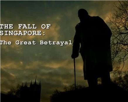 The Fall of Singapore: The Great Betrayal在线观看和下载