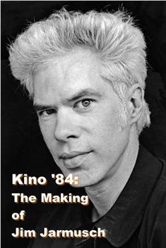 Kino ’84: The Making of Jim Jarmusch在线观看和下载