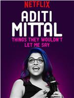 Aditi Mittal: Things They Wouldn't Let Me Say在线观看和下载