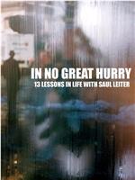 In no great hurry: 13 Lessons in Life with Saul Leiter在线观看和下载