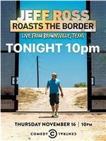 Jeff Ross Roasts the Border: Live from Brownsville, Texas观看
