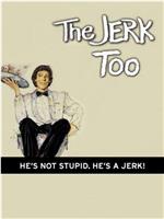 The Jerk, Too在线观看和下载