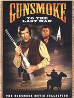 Gunsmoke: To the Last Man在线观看和下载