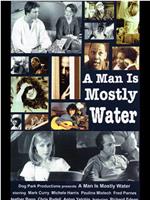 A Man Is Mostly Water在线观看和下载