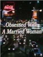 Obsessed with a Married Woman在线观看和下载