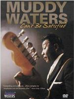 Muddy Waters Can't Be Satisfied在线观看和下载