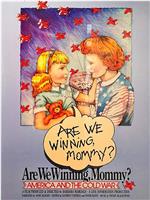 Are We Winning Mommy? America &amp; the Cold War在线观看和下载