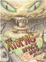 The Atomic Space Bug在线观看和下载