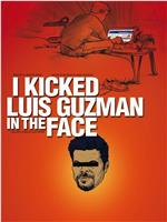 I Kicked Luis Guzman in the Face在线观看和下载