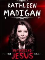 Kathleen Madigan: Bothering Jesus在线观看和下载