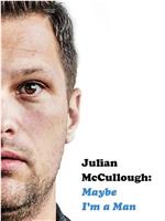 Julian McCullough: Maybe I'm a Man在线观看和下载
