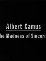 Albert Camus: The Madness of Sincerity在线观看和下载