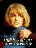 Seduced by Madness: The Diane Borchardt Story在线观看和下载