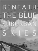 Beneath the Blue Suburban Skies在线观看和下载