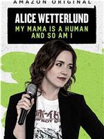 Alice Wetterlund: My Mama Is a Human and So Am I在线观看和下载