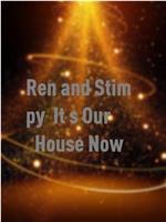 Ren and Stimpy: It's Our House Now!在线观看和下载