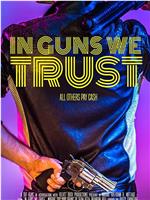 In Guns We Trust在线观看和下载