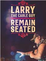 Larry the Cable Guy: Remain Seated在线观看和下载