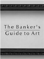 The Banker’s Guide To Art在线观看和下载