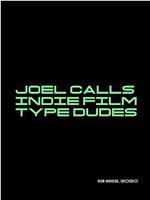 Joel Calls Indie Film Type Dudes在线观看和下载