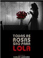 Todas as rosas são para Lola在线观看和下载