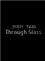 Through Glass在线观看和下载