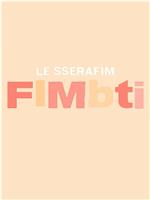 LE SSERAFIM FIMBTI在线观看和下载