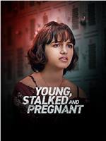 Young，Stalked， and Pregnant在线观看和下载