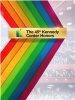 The 45th Annual Kennedy Center Honors在线观看和下载