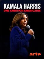 Kamala Harris, une ambition américaine在线观看和下载