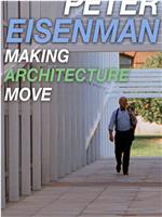 Peter Eisenman: Making Architecture Move在线观看和下载