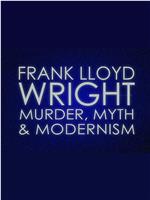 Frank Lloyd Wright: Murder, Myth & Modernism在线观看和下载