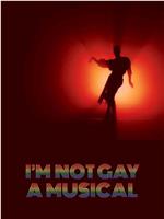 I'm Not Gay: A Musicle在线观看和下载