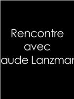 Rencontre avec Claude Lanzmann在线观看和下载