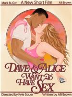 Dave & Alice Want to Have Sex在线观看和下载